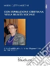 Con ispirazione cristiana nella realtà socialeArticoli su «Regnum Christi» dal 1946 al 2006. E-book. Formato EPUB ebook di Maria Eletta Martini
