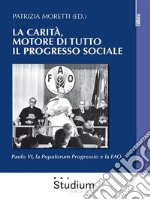 La Carità, motore di tutto il progresso socialePaolo VI, la Populorum progressio e la FAO. E-book. Formato Mobipocket ebook