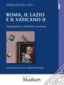 Roma, il Lazio e il Vaticano IIPreparazione, contributi, recezione. E-book. Formato Mobipocket ebook di Pasquale Bua