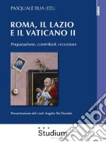 Roma, il Lazio e il Vaticano IIPreparazione, contributi, recezione. E-book. Formato Mobipocket