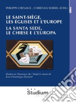 Le Saint-Siège, les eglises et l'Europe. / La Santa Sede, le chiese e l'europa.Études en l'honneur de Jean-Dominique Durand / Studi in onore di Jean-Dominique Durand. E-book. Formato Mobipocket ebook