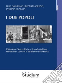 I due popoliVittorino Chizzolini e «Scuola Italiana Moderna» contro il dualismo scolastico. E-book. Formato Mobipocket ebook di Evelina Scaglia