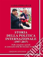 Storia della politica internazionale (1957-2017)Dalle conquiste spaziali al centenario della rivoluzione d’ottobre. E-book. Formato Mobipocket ebook