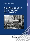 Giovanni Gentile e l'umanesimo del lavoro. E-book. Formato Mobipocket ebook