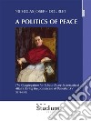A politcs of peaceThe Congregation for Extraordinary Ecclesiastical Affairs during the pontificate of Benedict XV (1914-1922). E-book. Formato Mobipocket ebook