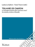 Teilhard de ChardinLa teologia evolutiva del 'muovere verso' tra scienza, mistica e filosofia. E-book. Formato Mobipocket ebook