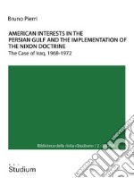 American interests in the Persian Gulf and the implementation of the Nixon doctrineThe Case of Iraq, 1968-1972. E-book. Formato Mobipocket ebook