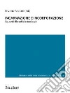 Incarnazione e incorporazioneSguardi filosofici e teologici. E-book. Formato Mobipocket ebook di Silvano Facioni