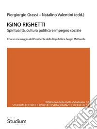 Igino RighettiSpiritualità, cultura politica  e impegno sociale. E-book. Formato EPUB ebook