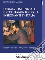 Formazione iniziale e reclutamento degli insegnanti in ItaliaPercorso storico e prospettive pedagogiche. E-book. Formato Mobipocket ebook