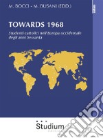 Towards 1968Studenti cattolici nell’Europa occidentale degli anni Sessanta. E-book. Formato Mobipocket ebook