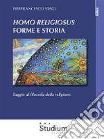 Homo Religiosus forme e storiaSaggio di filosofia della religione. E-book. Formato Mobipocket ebook