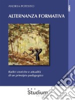 Alternanza formativaRadici storiche e attualità di un principio pedagogico. E-book. Formato Mobipocket ebook