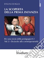 La scoperta della prima infanzia - Vol. 2Per una storia della pedagogia 0-3. - Da Locke alla contemporaneità. E-book. Formato Mobipocket