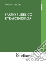 Spazio pubblico e trascendenza. E-book. Formato Mobipocket ebook