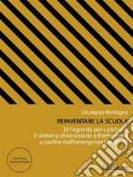 Reinventare la scuolaUn’agenda per cambiare il sistema di istruzione e formazione a partire dall’emergenza Covid-19. E-book. Formato Mobipocket ebook