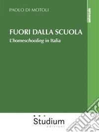 Fuori dalla scuolaL’homeschooling in Italia. E-book. Formato Mobipocket ebook