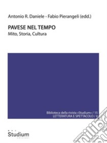 Pavese nel tempoMito, Storia, Cultura. E-book. Formato Mobipocket ebook di Antonio R. Daniele (ed.)