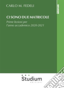 Ci sono due matricolePrime lezioni per l’anno accademico 2020-2021. E-book. Formato Mobipocket ebook di Carlo M. Fedeli