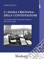 L’«anima cristiana» della contestazioneGli studenti dell’Università Cattolica del Sacro Cuore. E-book. Formato EPUB