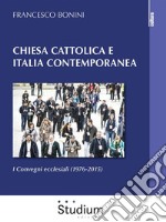 Chiesa cattolica e Italia contemporaneaI Convegni ecclesiali (1976-2015). E-book. Formato EPUB ebook