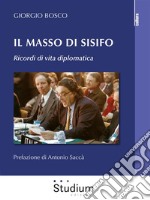 Il masso di SisifoRicordi di vita diplomatica. E-book. Formato EPUB ebook