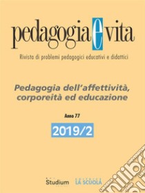 Pedagogia e Vita 2019/2Pedagogia dell’affettività, corporeità ed educazione. E-book. Formato EPUB ebook di AA. VV.