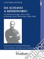 Da schiavo a missionarioTra Africa ed Europa, vita e scritti di Daniele Sorur Pharim Den (1860-1900). E-book. Formato EPUB ebook