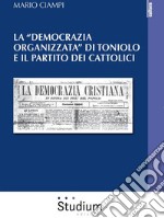 La “democrazia organizzata” di Toniolo e il partito dei cattolici. E-book. Formato EPUB ebook