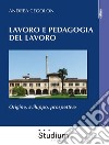 Lavoro e pedagogia del lavoroOrigine, sviluppo, prospettive. E-book. Formato EPUB ebook