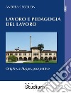 Lavoro e pedagogia del lavoroOrigine, sviluppo, prospettive. E-book. Formato EPUB ebook di Andrea Cegolon