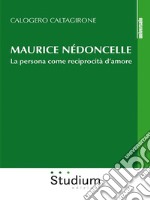 Maurice NédoncelleLa persona come reciprocità d’amore. E-book. Formato EPUB ebook