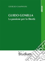 Guido GonellaLa passione per la libertà. E-book. Formato EPUB ebook