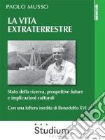 La vita extraterrestreStato della ricerca, prospettive future e implicazioni culturali. E-book. Formato EPUB ebook