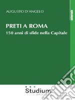 Preti a Roma150 anni di sfide nella capitale. E-book. Formato EPUB ebook