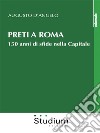 Preti a Roma150 anni di sfide nella capitale. E-book. Formato EPUB ebook di Augusto D&apos Angelo