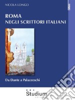 Roma negli scrittori italianiDa Dante a Palazzeschi. E-book. Formato EPUB ebook