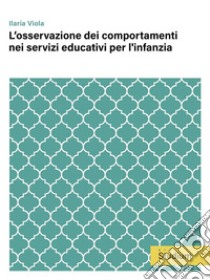 L’osservazione dei comportamenti nei servizi educativi per l'infanzia. E-book. Formato EPUB ebook di Ilaria Viola