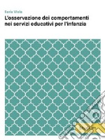 L’osservazione dei comportamenti nei servizi educativi per l&apos;infanzia. E-book. Formato EPUB