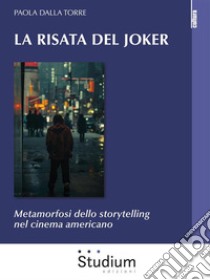 La risata del JokerMetamorfosi dello storytelling nel cinema americano. E-book. Formato EPUB ebook di Paola Dalla Torre