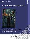 La risata del JokerMetamorfosi dello storytelling nel cinema americano. E-book. Formato EPUB ebook di Paola Dalla Torre