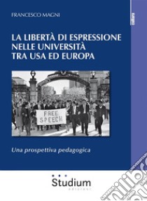 La libertà di espressione nelle Università tra USA ed EuropaUna prospettiva pedagogica. E-book. Formato EPUB ebook di Francesco Magni