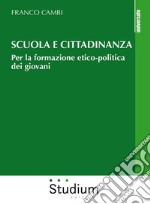 Scuola e cittadinanzaPer la formazione etico-politica dei giovani. E-book. Formato EPUB