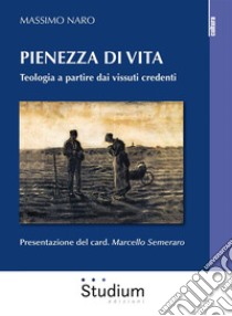 Pienezza di vitaTeologia a partire dai vissuti credenti. E-book. Formato EPUB ebook di Massimo Naro