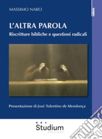 L'altra parolaRiscritture bibliche e questioni radicali. E-book. Formato EPUB ebook di Massimo Naro