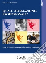 Quale «formazione» professionale?Una rilettura di Georg Kerschensteiner (1854-1932). E-book. Formato EPUB ebook