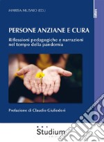 Persona anziane e curaRiflessioni pedagogiche e narrazioni nel tempo della pandemia. E-book. Formato EPUB ebook