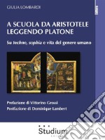 A scuola da Aristotele leggendo PlatoneSu techne, sophia e vita del genere umano. E-book. Formato EPUB ebook