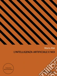 L'intelligenza artificiale e noi. E-book. Formato EPUB ebook