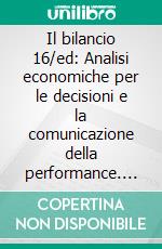 Il bilancio 16/ed: Analisi economiche per le decisioni e la comunicazione della performance. E-book. Formato EPUB ebook